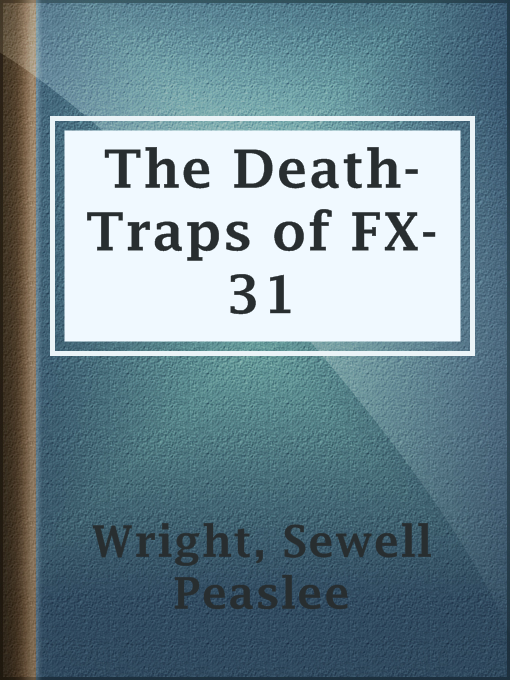 Title details for The Death-Traps of FX-31 by Sewell Peaslee Wright - Wait list